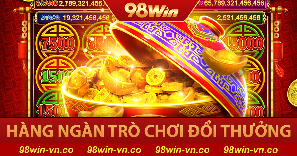 98Win jo40 - Link Vào Nhà Cái Cá Cược 98WIN.COM - Tặng Code 98K 12 Kho game đổi thưởng phong phú