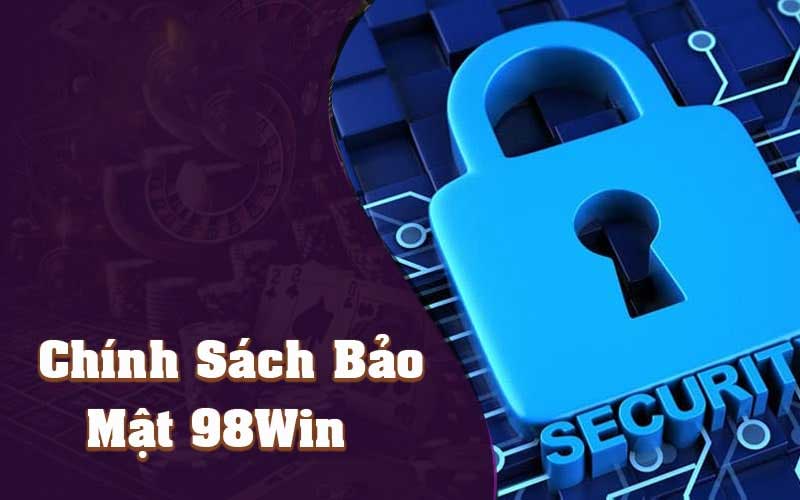 Chính sách bảo mật - Thông tin quan trọng người chơi cần hiểu tại 98win 2 Lý do nên tuân thủ chính sách bảo mật