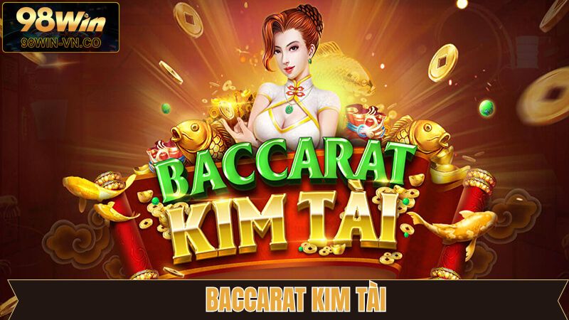 Baccarat Kim Tài - Trải Nghiệm Đỉnh Cao Cùng Dealer Trực Tiếp 1 Baccarat Kim Tài - Trải Nghiệm Đỉnh Cao Cùng Dealer Trực Tiếp