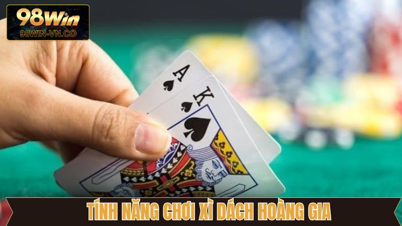 Xì Dách Hoàng Gia - Game Bài Đổi Thưởng Chất Lượng Tại 98Win 3 Tính năng mới được tích hợp trong trò chơi xì dách
