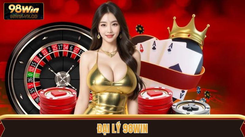 Đại Lý 98Win - Cơ Hội Hợp Tác Cùng Nhà Cái Uy Tín 1 Đại Lý 98Win - Cơ Hội Hợp Tác Cùng Nhà Cái Uy Tín